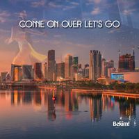 Bekim! - Come On Over Let's Go