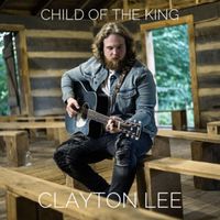 Clayton Lee - Child of the King