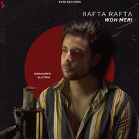 Siddharth Slathia - Rafta Rafta Woh Meri