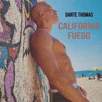 Dante Thomas - California Fuego (Explicit)