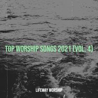 Lifeway Worship - Top Worship Songs 2021, Vol. 4