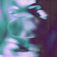 Henry Thomas - Idk (Explicit)