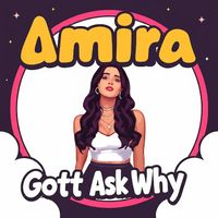 Amira - Gotta Ask Why