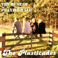 The Plasticades - The Best of Plastic Halo (Explicit)
