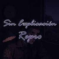 Repro - Sin Explicación