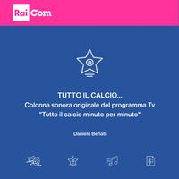 Daniele Benati - Tutto il Calcio... (Colonna sonora originale del programma Tv "tutto il calcio minuto per minuto")
