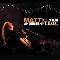 Matt Andersen - Live From The Phoenix Theatre