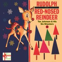 Tex Johnson & His Six Shooters - Rudolph The Red Nosed Reindeer
