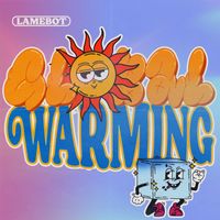 LAMEBOT - Global Warming (Explicit)