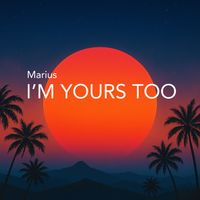 Marius - I'm Yours Too