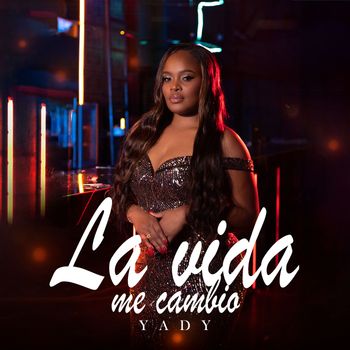 Yady - La Vida Me Cambió
