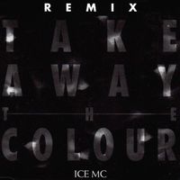 Ice Mc - Take Away the Colour Remix