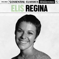 Elis Regina - Essential Classics, Vol. 842: Elis Regina