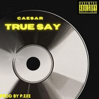 Caesar - True Say (Explicit)