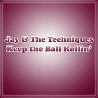 Jay & The Techniques - Keep The Ball Rollin'