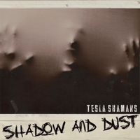 TESLA SHAMANS - Shadow and Dust