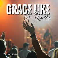 Matt Worship - Grace Like a River