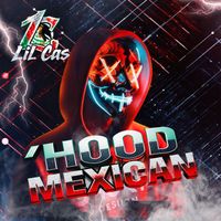 Lil Cas - Hood Mexican (Explicit)