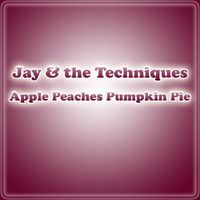Jay & The Techniques - Apple Peaches Pumpkin Pie