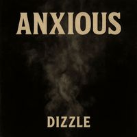 DIZZLE - Anxious