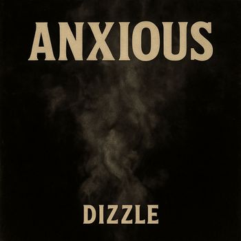 DIZZLE - Anxious