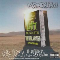Monolith - The Long Awaited (10 Year Anniversary Limited Edition Advanced Copy [Explicit])
