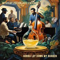 Mystery Potion Jazz Ensemble - Gonna Lay Down My Burden