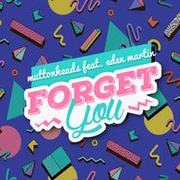 Muttonheads featuring Eden Martin - Forget You