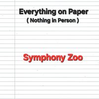 Symphony Zoo - Everything on Paper (Nothing in Person)