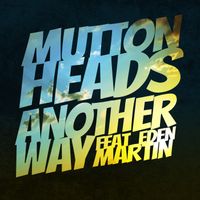 Muttonheads featuring Eden Martin - Another Way