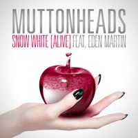 Muttonheads featuring Eden Martin - Snow White (Alive)