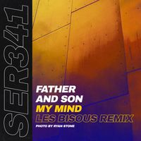 Father And Son - My Mind (Les Bisous Remix)