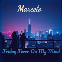 Marcelo - Friday Fever On My Mind