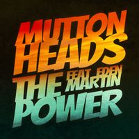 Muttonheads featuring Eden Martin - The Power