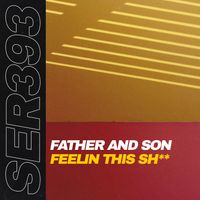 Father And Son - Feelin this Sh**