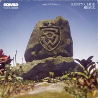 SQWAD - Your Body (Kenty Clide Remix)