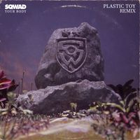 SQWAD - Your Body (Plastic Toy Remix)