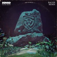 SQWAD - Your Body (Bacon Remix)
