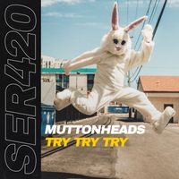 Muttonheads - Try Try Try