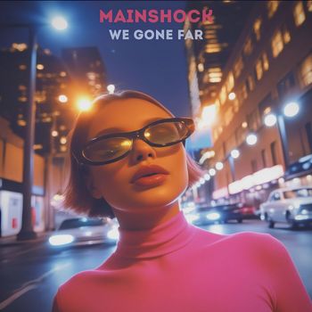 MainShock - We Gone Far
