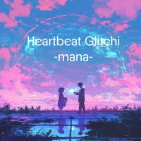 mana - Heartbeat Glitch