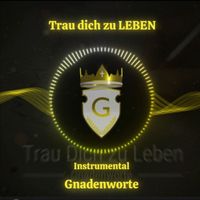 Gnadenworte - Trau Dich Zu Leben (Instrumental)