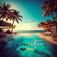 Sensitive - All Night Party