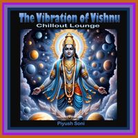 Piyush Soni - The Vibration of Vishnu (Chillout Lounge)