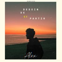 Alex - Besoin de Repartir