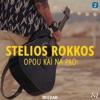 Stelios Rokkos - Opou Kai Na Pao (Reload)