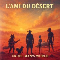 Cruel Man’s World - L’ami Du Désert