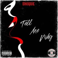 Unique - Tell Me Why (Explicit)