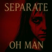 separate - Oh man