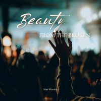 Matt Worship - Beauty from the Broken
